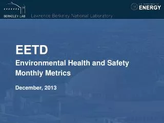 EETD Environmental Health and Safety Monthly Metrics December, 2013