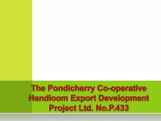 The Pondicherry Co-operative Handloom Export Development Project Ltd. No.P.433