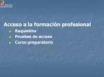 Acceso a la formación profesional Requisitos Pruebas de acceso Curso preparatorio - slide 1