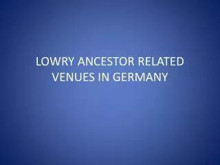 LOWRY ANCESTOR RELATED VENUES IN GERMANY