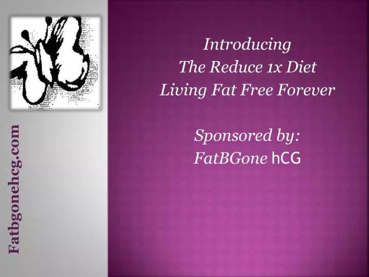 introducing the reduce 1x diet living fat free forever sponsored by fatbgone hcg
