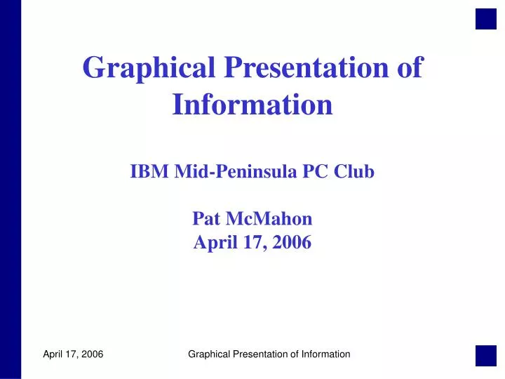 graphical presentation of information ibm mid peninsula pc club pat mcmahon april 17 2006