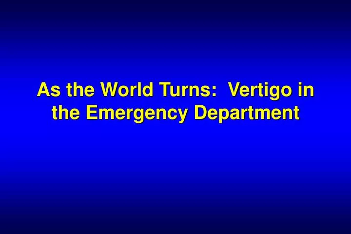 as the world turns vertigo in the emergency department