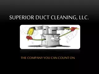 Superior duct cleaning, llc .