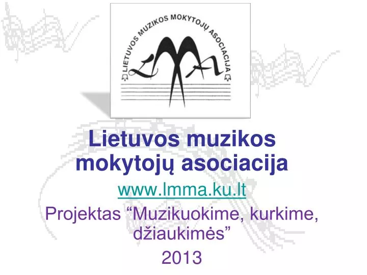 lietuvos muzikos mokytoj asociacija www lmma ku lt projektas muzikuokime kurkime d iaukim s 2013