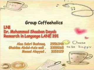 Group Coffeeholics LN1 Dr. Mohammad Shaaban Deyab Research in Language LANE 391