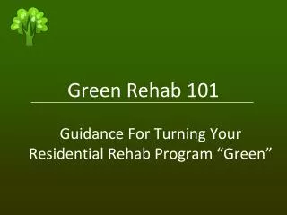 Green Rehab 101