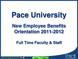 Pace University New Employee Benefits Orientation 2011-2012 Full Time Faculty &amp; Staff