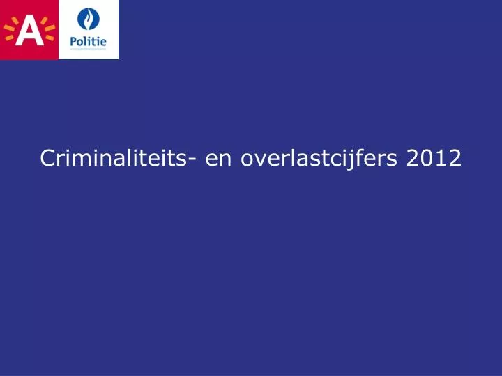 c riminaliteits en overlastcijfers 2012