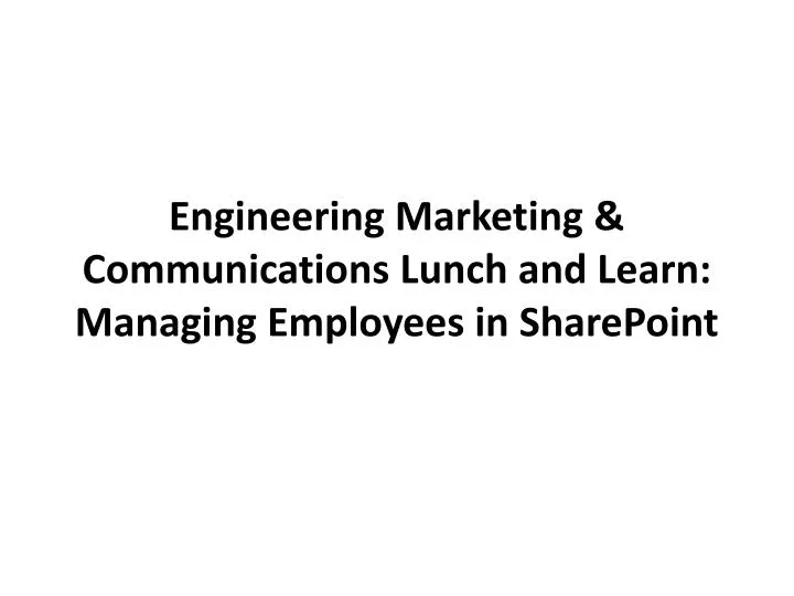 engineering marketing communications lunch and learn managing employees in sharepoint