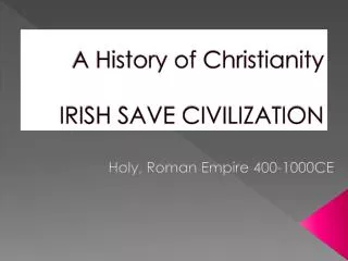 A History of Christianity IRISH SAVE CIVILIZATION