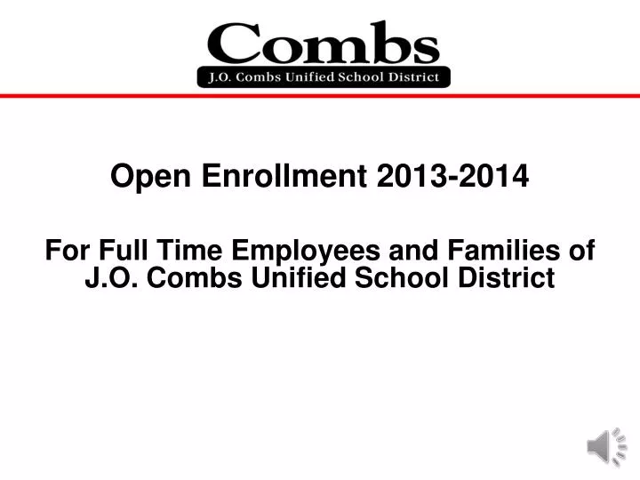 open enrollment 2013 2014 for full time employees and families of j o combs unified school district
