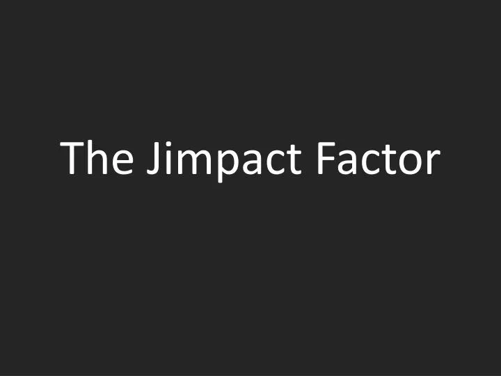 the jimpact factor