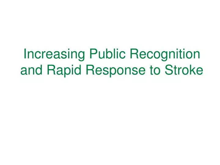 increasing public recognition and rapid response to stroke