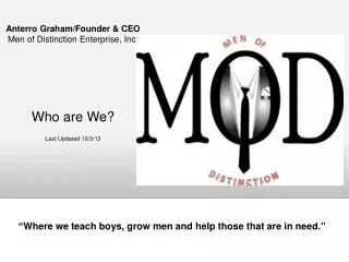 Anterro Graham/Founder &amp; CEO Men of Distinction Enterprise, Inc. Who are We? Last Updated 10/3/13
