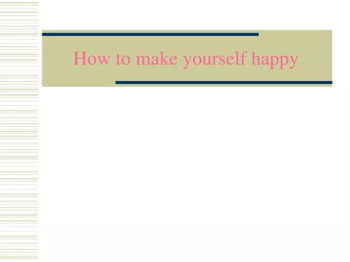 how to make yourself happy