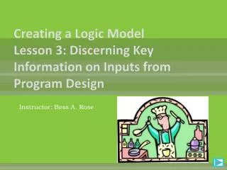 Creating a Logic Model Lesson 3: Discerning Key Information on Inputs from Program Design