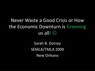 Never Waste a Good Crisis or How the Economic Downturn is Greening us all ! ?