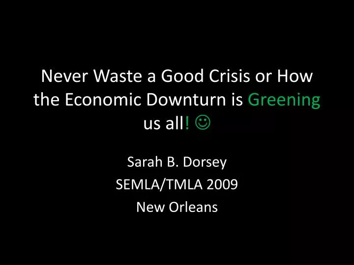 never waste a good crisis or how the economic downturn is greening us all