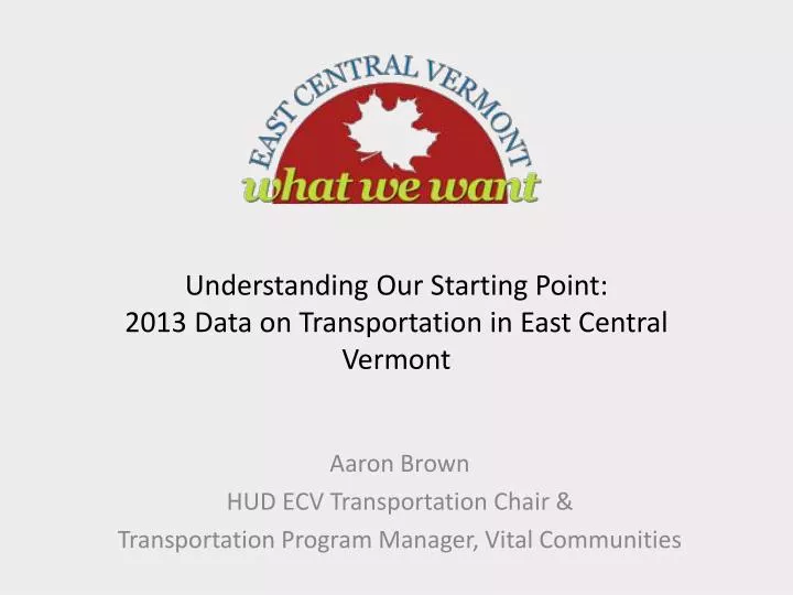 understanding our starting point 2013 data on transportation in east central vermont