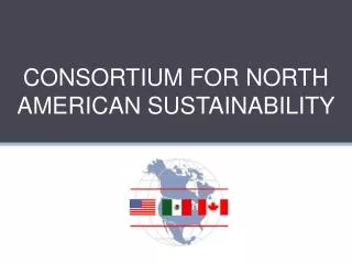 CONSORTIUM FOR NORTH AMERICAN SUSTAINABILITY