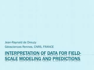 Interpretation of data for field-scale modeling and predictions