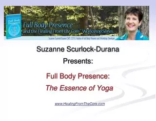 Suzanne Scurlock-Durana Presents: Full Body Presence: The Essence of Yoga