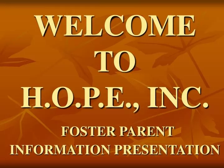 welcome to h o p e inc foster parent information presentation