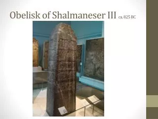 Obelisk of Shalmaneser III ca . 825 BC