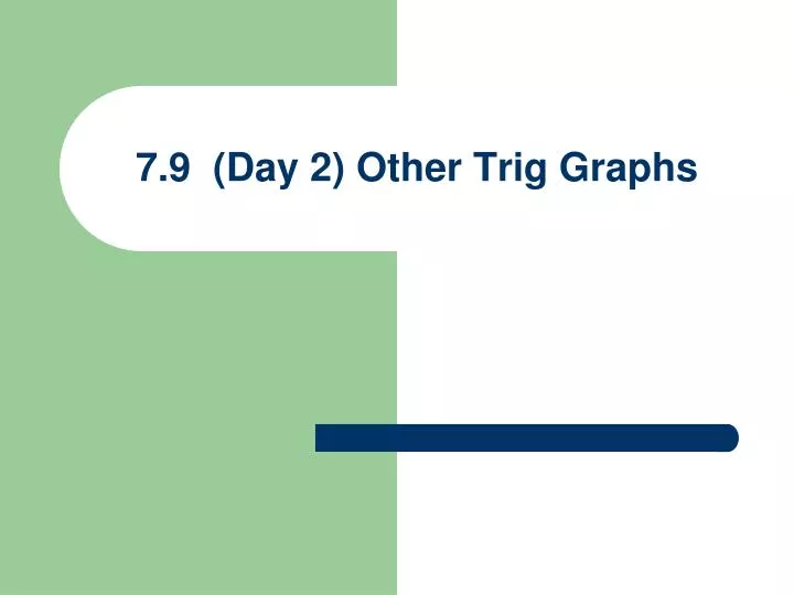 7 9 day 2 other trig graphs