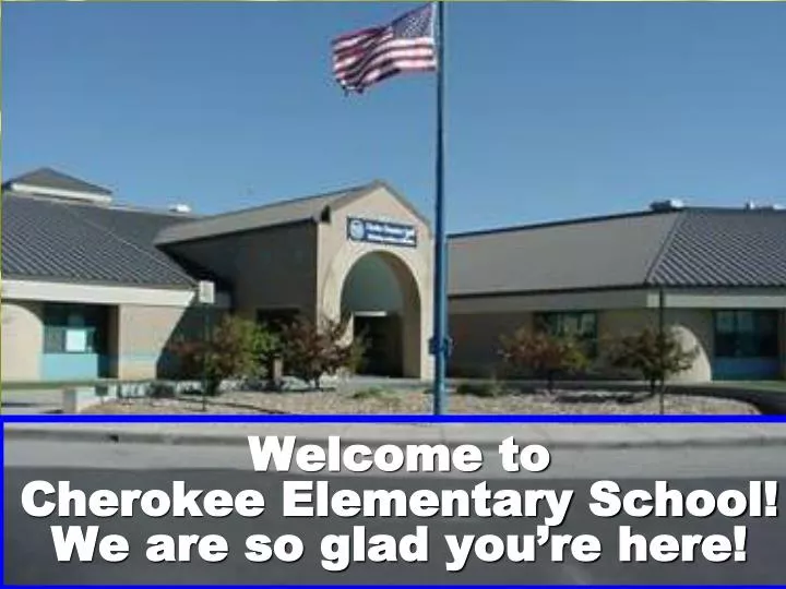 welcome to cherokee elementary school we are so glad you re here