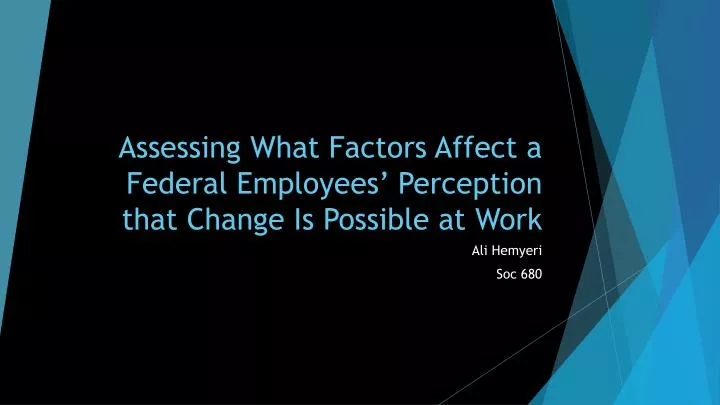 assessing what factors affect a federal employees perception that change is possible at work