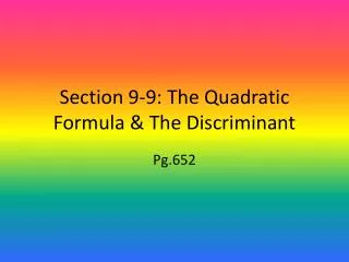Section 9-9: The Quadratic Formula &amp; The Discriminant