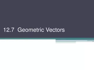 12.7 Geometric Vectors