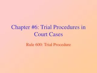 Chapter #6: Trial Procedures in Court Cases