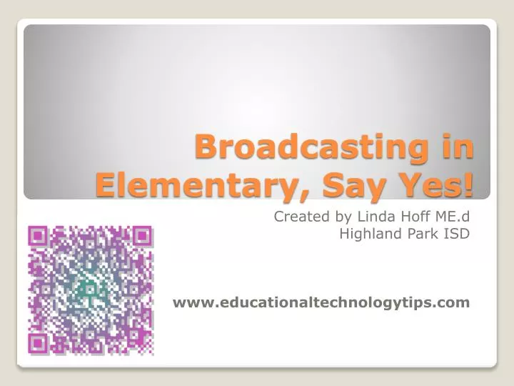 broadcasting in elementary say yes