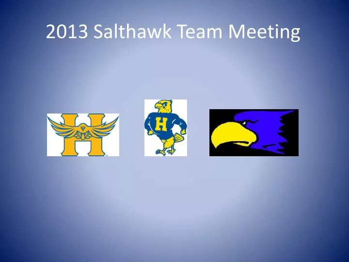 2013 salthawk team meeting