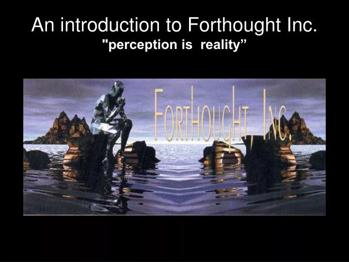an introduction to forthought inc perception is reality