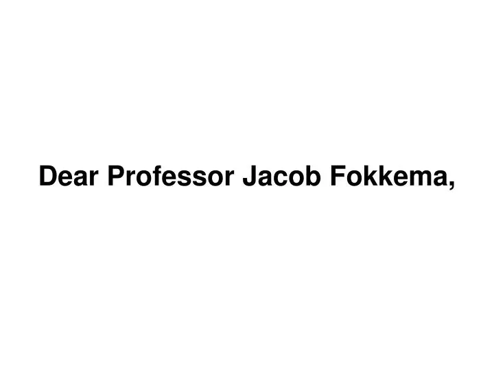 dear professor jacob fokkema