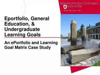 Eportfolio, General Education, &amp; Undergraduate Learning Goals