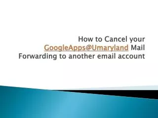How to Cancel your GoogleApps@Umaryland Mail Forwarding to another email account