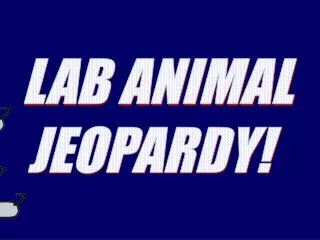 LAB ANIMAL JEOPARDY!