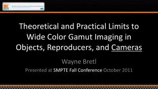 Theoretical and Practical Limits to Wide Color Gamut Imaging in Objects, Reproducers, and Cameras