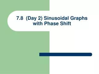 7.8 (Day 2) Sinusoidal Graphs with Phase Shift