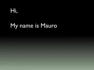 Hi , My name is Mauro