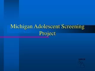 Michigan Adolescent Screening Project