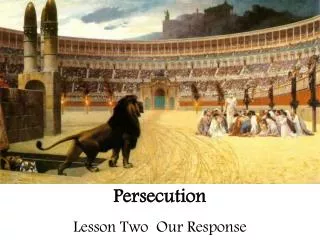 Persecution Lesson Two Our Response