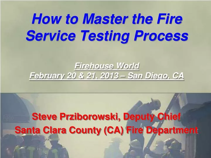 how to master the fire service testing process firehouse world february 20 21 2013 san diego ca