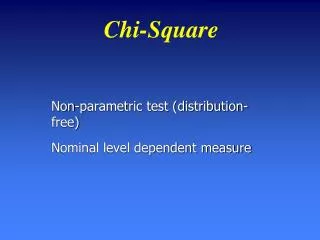 Non-parametric test (distribution-free) Nominal level dependent measure