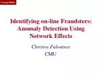 Identifying on-line Fraudsters: Anomaly Detection Using Network Effects
